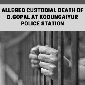 Fact finding: Alleged custodial death of D.Gopal at Kodungaiyur police station