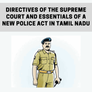 Directives of the Supreme Court and Essentials of a New Police Act in Tamil Nadu