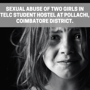 Fact finding: Sexual abuse of two girls in TELC student hostel at Pollachi, Coimbatore district.