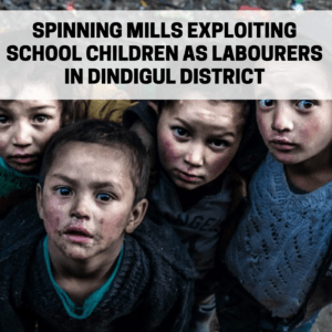 Fact Finding:  Spinning Mills Exploiting School Children as Labourers in Dindigul District