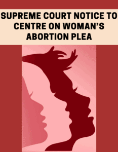 Supreme Court notice to Centre on woman’s abortion plea